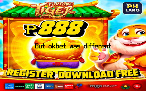 But okbet was different